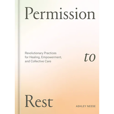 Permission to Rest: Revolutionary Practices for Healing, Empowerment, and Collective Care