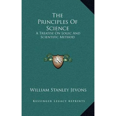 The Principles Of Science: A Treatise On Logic And Scientific Method