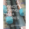 54 (Not Boring) Math Stories: Engaging Enrichment Problems For Upper Elementary & Middle School Students