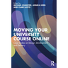 Moving Your University Course Online: Case Studies on Design, Development and Delivery