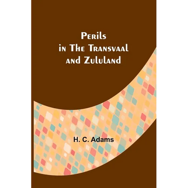 Perils in the Transvaal and Zululand
