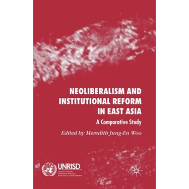 Neoliberalism and Institutional Reform in East Asia: A Comparative Study