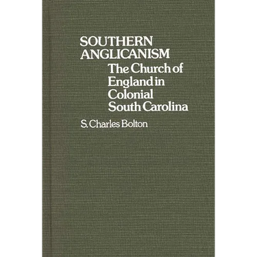 Southern Anglicanism: The Church of England in Colonial South Carolina