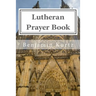 Lutheran Prayer Book: For the Use of Families and Individuals