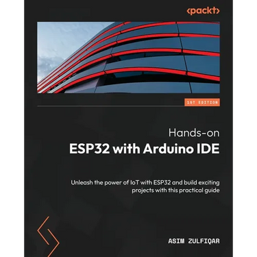 Hands-on ESP32 with Arduino IDE: Unleash the power of IoT with ESP32 and build exciting projects with this practical guide