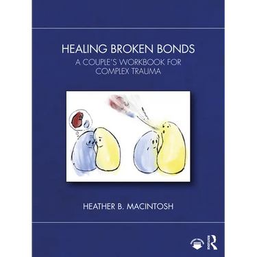 Healing Broken Bonds: A Couple's Workbook for Complex Trauma