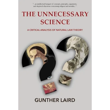 The Unnecessary Science: A Critical Analysis of Natural Law Theory