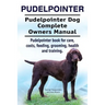 Pudelpointer. Pudelpointer Dog Complete Owners Manual. Pudelpointer book for care, costs, feeding, grooming, health and training.