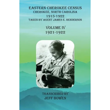 Eastern Cherokee Census, Cherokee, North Carolina, 1915-1922, Volume IV (1921-1922): Taken by Agent James E. Henderson