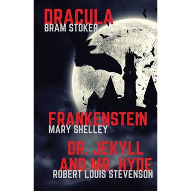 Frankenstein, Dracula, Dr. Jekyll and Mr. Hyde: Three Classics of Horror in one book only