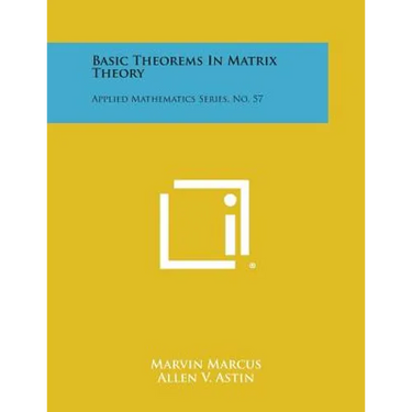 Basic Theorems in Matrix Theory: Applied Mathematics Series, No. 57