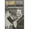 Big Daddy: Jesse Unruh and the Art of Power Politics