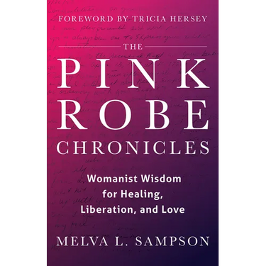 The Pink Robe Chronicles: Womanist Wisdom for Healing, Liberation, and Love