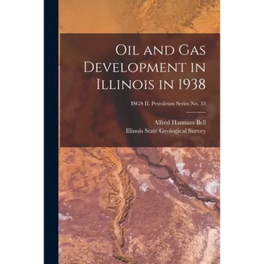 Oil and Gas Development in Illinois in 1938; ISGS IL Petroleum Series No. 33
