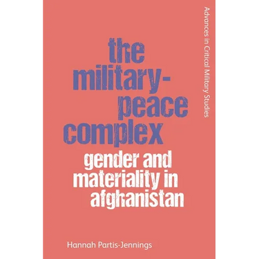 The Military-Peace Complex: Gender and Materiality in Afghanistan