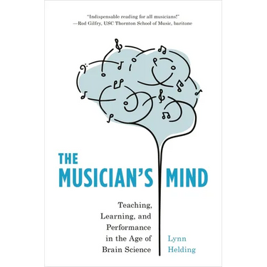 The Musician's Mind: Teaching, Learning, and Performance in the Age of Brain Science