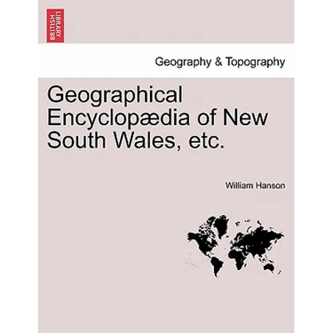 Geographical Encyclopædia of New South Wales, etc.