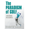 The Paradigm of Golf: Unlocking the Secrets