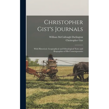 Christopher Gist's Journals: With Historical, Geographical and Ethnological Notes and Biographies of his Contemporaries