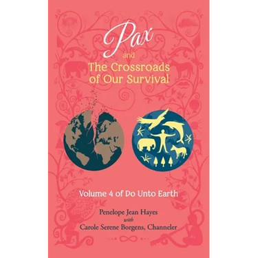 Pax and the Crossroads of Our Survival: Volume 4 of Do Unto Earth