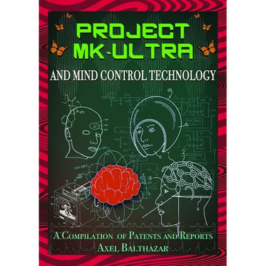 Project MK-Ultra and Mind Control Technology: A Compilation of Patents and Reports