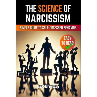 The Science of Narcissism: A Simple Guide to Self-Obsessed Behavior