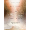 Wonder of His Love: A Journey Into the Heart of God