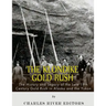 The Klondike Gold Rush: The History of the Late 19th Century Gold Rush in Alaska and the Yukon