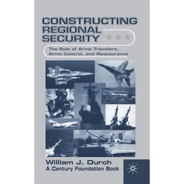 Constructing Regional Security: The Role of Arms Transfers, Arms Control, and Reassurance