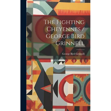 The Fighting Cheyennes / George Bird Grinnell