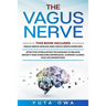 The Vagus Nerve: This Book includes: Healing and Exercises. Effective stimulation techniques to relieve anxiety and overcome depression