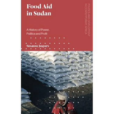 Food Aid in Sudan: A History of Power, Politics and Profit