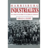 Harrisburg Industrializes: The Coming of Factories to an American Community