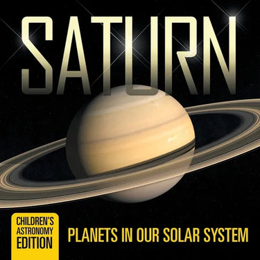 Saturn Planets in Our Solar System Children's Astronomy Edition