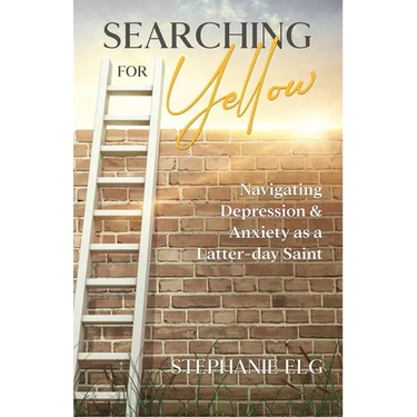 Searching for Yellow: Navigating Depression & Anxiety as a Latter-day Saint