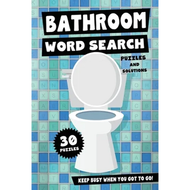 Bathroom Word Search Puzzles and Solutions - Keep Busy When You Got To Go!: Relax, Unwind and Give Your Brain a Break - Funny Toilet Themed Word Find
