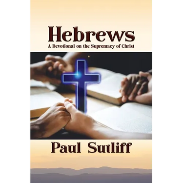 Hebrews: A Devotional on the Supremacy of Christ