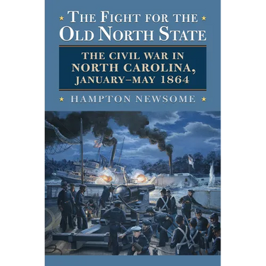 The Fight for the Old North State: The Civil War in North Carolina, January-May 1864