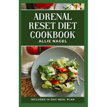 Adrenal Reset Diet Cookbook: Delicious Recipes to Fight Adrenal Fatigue and Boost Your Mood
