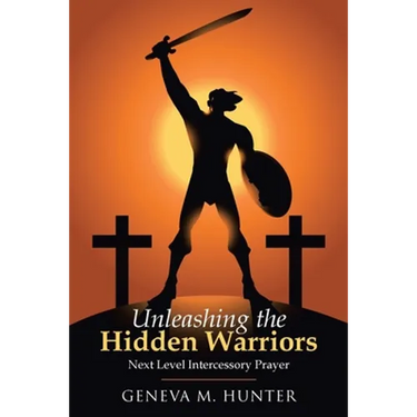 Unleashing the Hidden Warriors: Next Level Intercessory Prayer