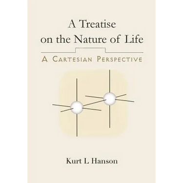 A Treatise on the Nature of Life: A Cartesian Perspective