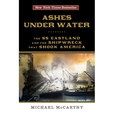 Ashes Under Water: The SS Eastland and the Shipwreck That Shook America