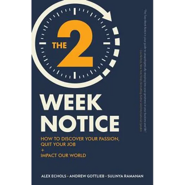 The Two-Week Notice: How to Discover Your Passion, Quit Your Job + Impact Our World