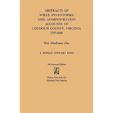 Abstracts of Wills, Inventories and Administration Accounts of Loudoun County, Virginia, 1757-1800 (Improved)