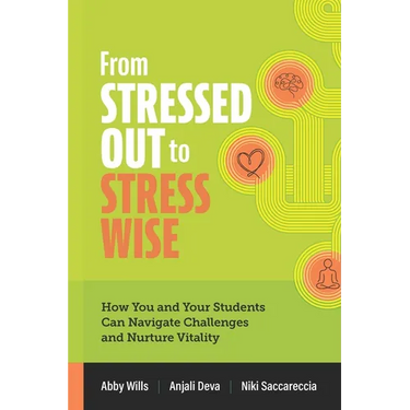 From Stressed Out to Stress Wise: How You and Your Students Can Navigate Challenges and Nurture Vitality