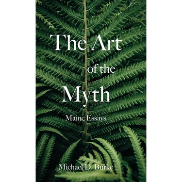 The Art of the Myth: Maine Essays
