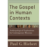 The Gospel in Human Contexts: Anthropological Explorations for Contemporary Missions