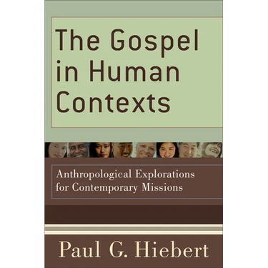 The Gospel in Human Contexts: Anthropological Explorations for Contemporary Missions