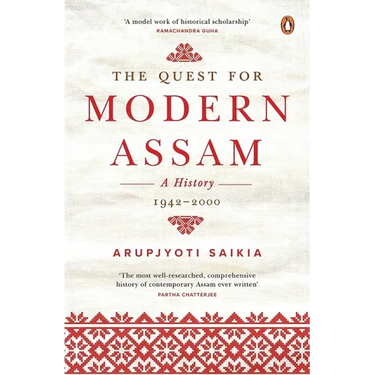 The Quest for Modern Assam: A History: 1942-2000