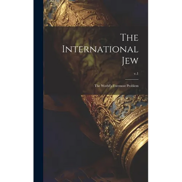 The International Jew: the World's Foremost Problem; v.1